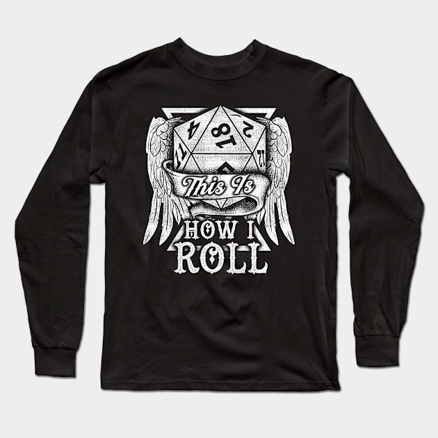 This Is How I Roll RPG Tabletop Gaming Dice Pun Long Sleeve T-Shirt by theperfectpresents